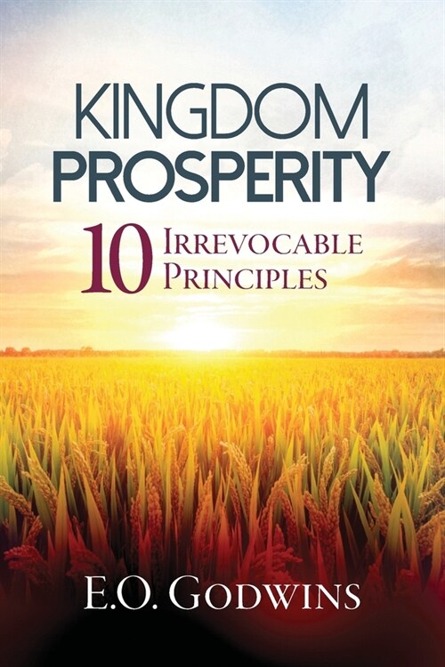 Kingdom Prosperity: Ten Irrevocable Principles (Paperback)