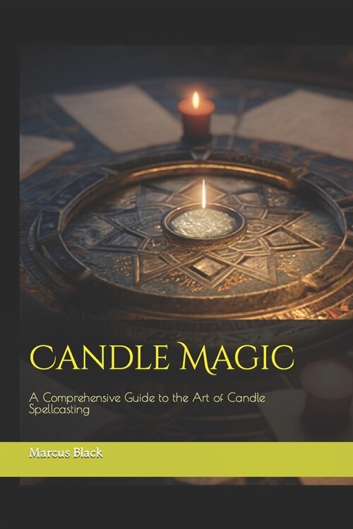 Candle Magic: A Comprehensive Guide to the Art of Candle Spellcasting (Paperback)