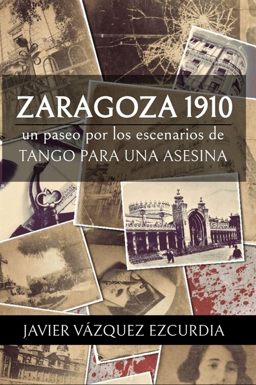 Zaragoza 1910: Los escenarios de Tango para una Asesina (Paperback)