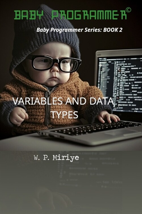 Variables and Data Types: Baby Programmer Series: BOOK 2 (Paperback)
