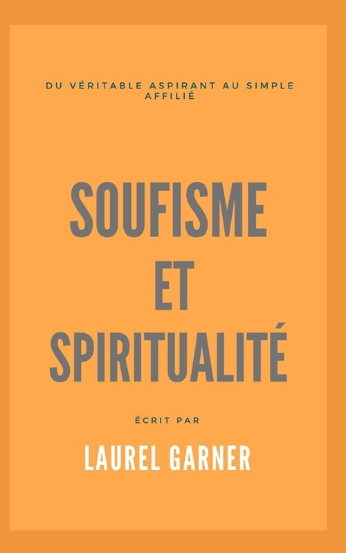Soufisme et spiritualit? Du v?itable aspirant au simple affili? (Paperback)