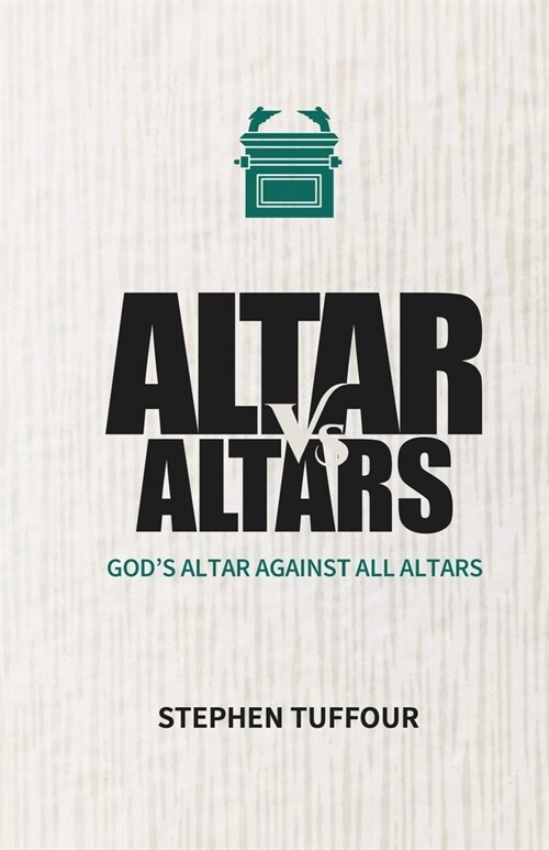 Altar Versus Altars: Gods Altar Against all Altars (Paperback)