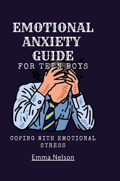 EMOTIONAL ANXIETY GUIDE For teen boys: Coping with emotional stress (Paperback)