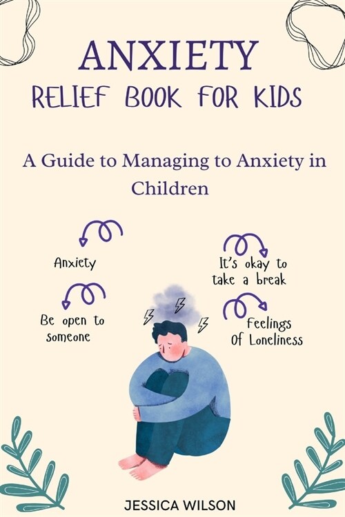 Anxiety Relief book for Kids: A Guide to Managing Anxiety in Children (Paperback)
