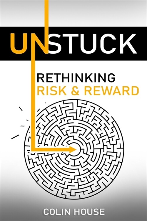 Unstuck: Rethinking Risk & Reward (Paperback)