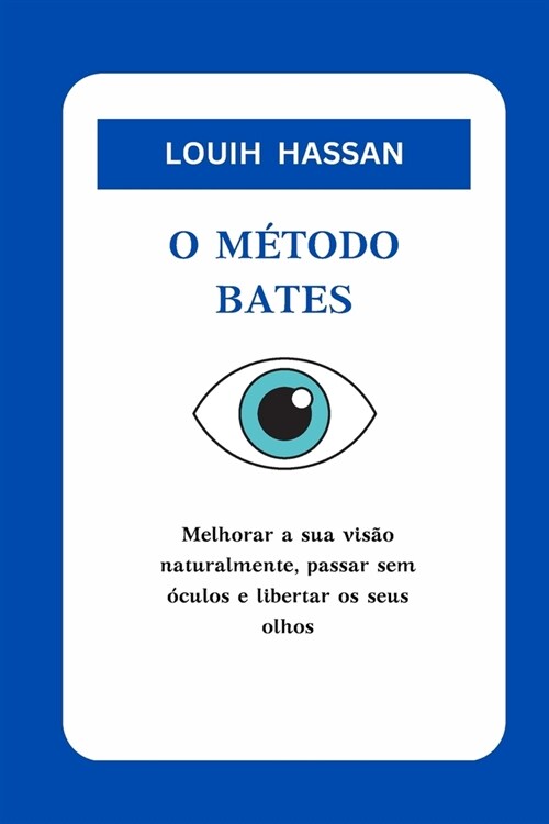 O M?odo Bates: Melhorar a sua vis? naturalmente, passar sem ?ulos e libertar os seus olhos (Paperback)