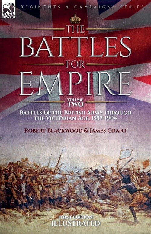 The Battles for Empire Volume 2: Battles of the British Army through the Victorian Age, 1857-1904 (Paperback)