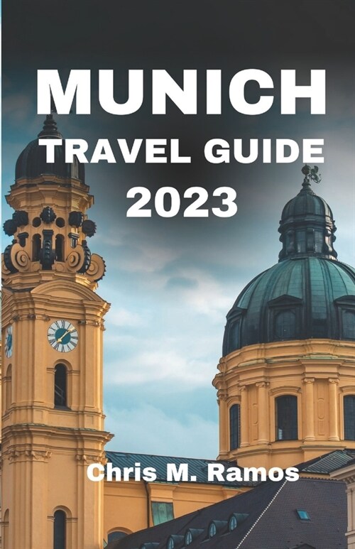 Germany Munich Travel Guide 2023: Your 7-Day Guide to the Citys Best Attractions (Paperback)