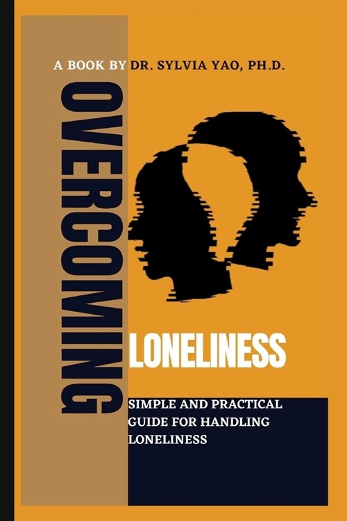 Overcoming Loneliness: Simple and Practical Guide for Handling Loneliness (Paperback)