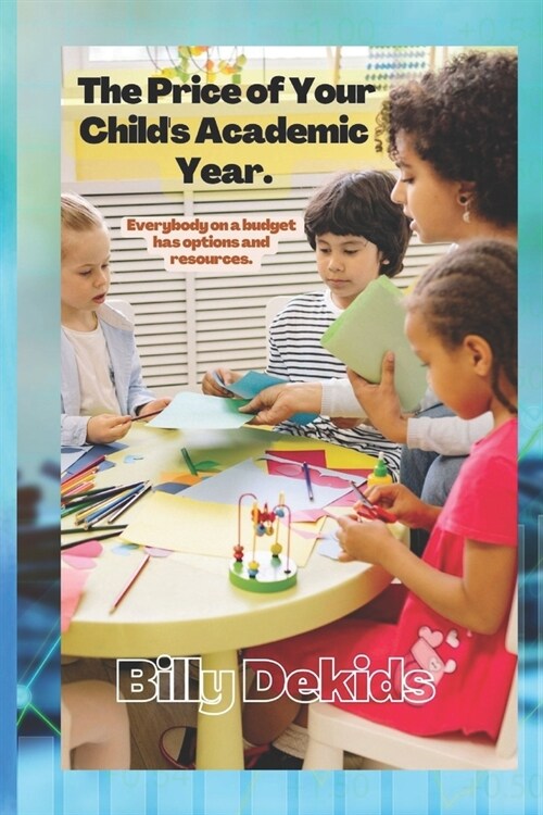 The price of your childs academic year: Everybody on a budget has options and resources (Paperback)