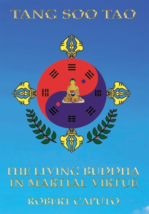 Tang Soo Tao: The Living Buddha In Martial Virtue (Hardcover)