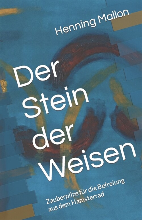 Der Stein der Weisen: Zauberpilze f? die Befreiung aus dem Hamsterrad (Paperback)