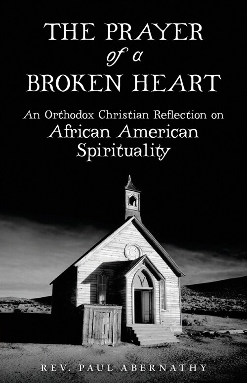 The Prayer of a Broken Heart: An Orthodox Christian Reflection on African American Spirituality (Paperback)