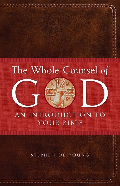 The Whole Counsel of God: An Introduction to Your Bible (Paperback)