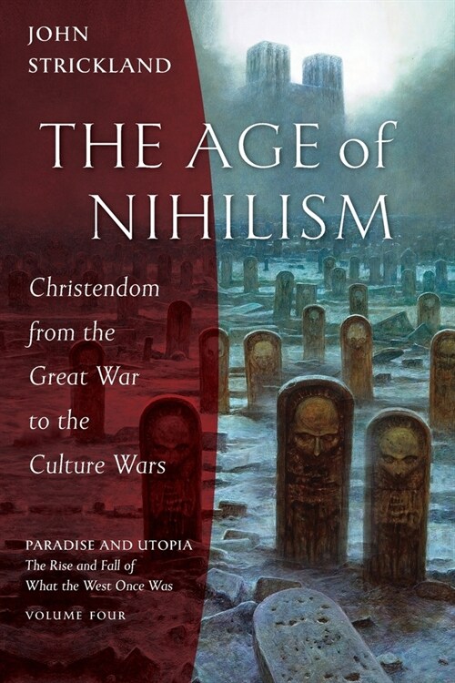 The Age of Nihilism: Christendom from the Great War to the Culture Wars (Paperback)