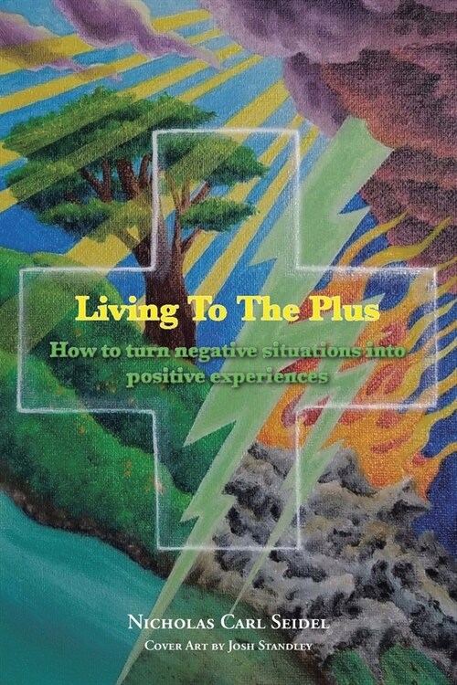 Living To The Plus: How to Turn Negative Situations into Positive Experiences (Paperback)