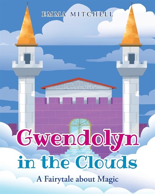 Gwendolyn in the Clouds: A Fairytale about Magic (Paperback)