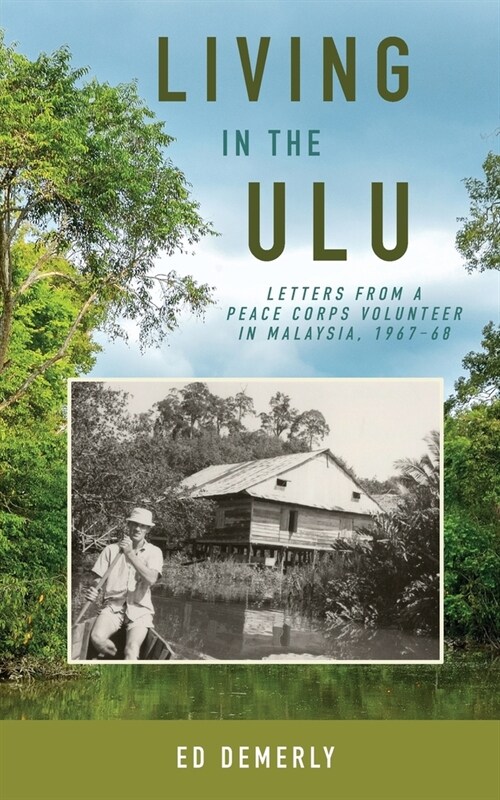 Living in the Ulu: Letters from a Peace Corps Volunteer in Malaysia, 1967-68 (Paperback)