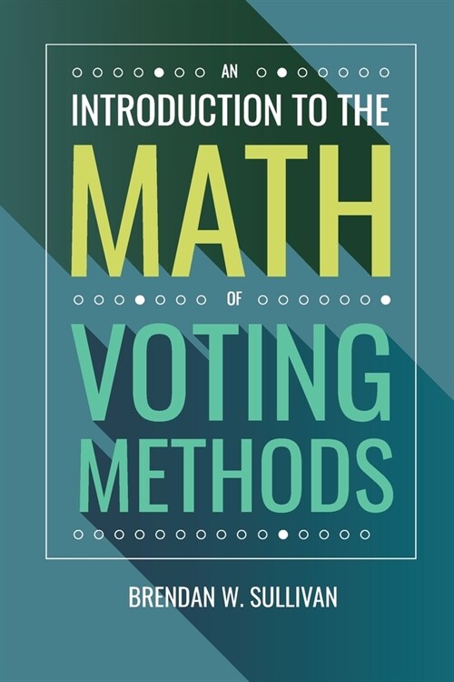 An Introduction to the Math of Voting Methods (Paperback)