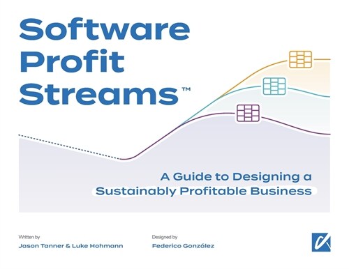 Software Profit Streams(TM): A Guide to Designing a Sustainably Profitable Business (Paperback)