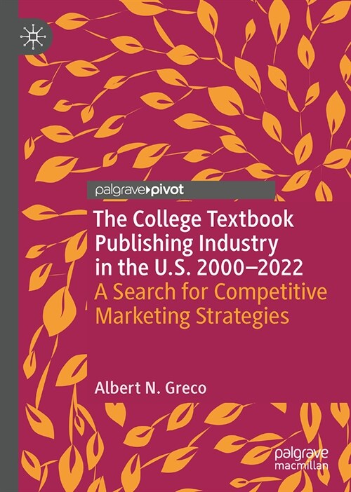 The College Textbook Publishing Industry in the U.S. 2000-2022: The Search for Competitive Marketing Strategies (Hardcover, 2023)