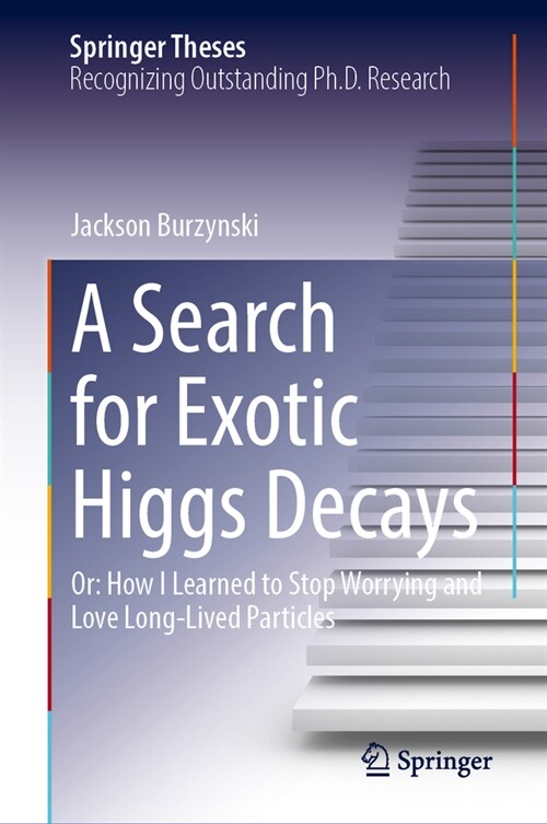 A Search for Exotic Higgs Decays: Or: How I Learned to Stop Worrying and Love Long-Lived Particles (Hardcover, 2023)