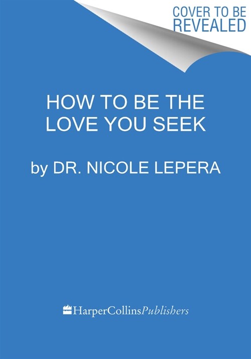 How to Be the Love You Seek: Break Cycles, Find Peace, and Heal Your Relationships (Hardcover)