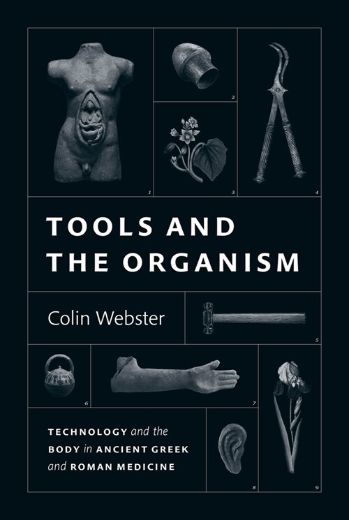 Tools and the Organism: Technology and the Body in Ancient Greek and Roman Medicine (Hardcover)