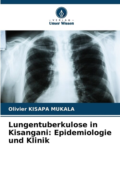 Lungentuberkulose in Kisangani: Epidemiologie und Klinik (Paperback)