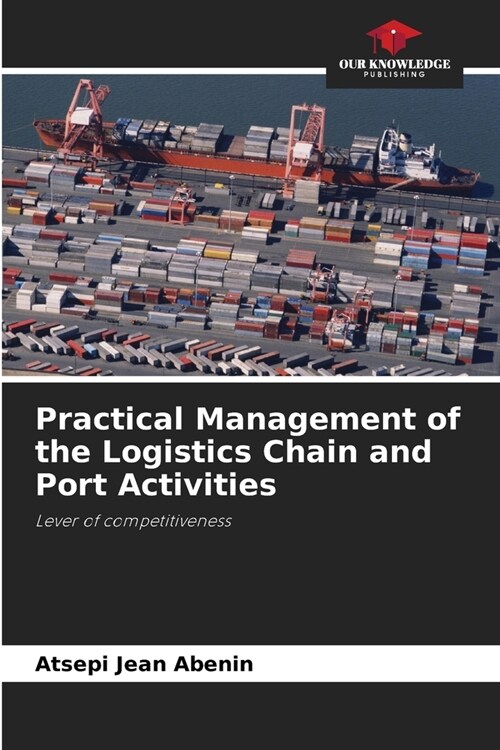 Practical Management of the Logistics Chain and Port Activities (Paperback)