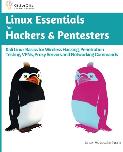 Linux Essentials for Hackers & Pentesters: Kali Linux Basics for Wireless Hacking, Penetration Testing, VPNs, Proxy Servers and Networking Commands (Paperback)