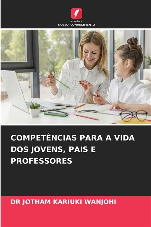 Compet?cias Para a Vida DOS Jovens, Pais E Professores (Paperback)