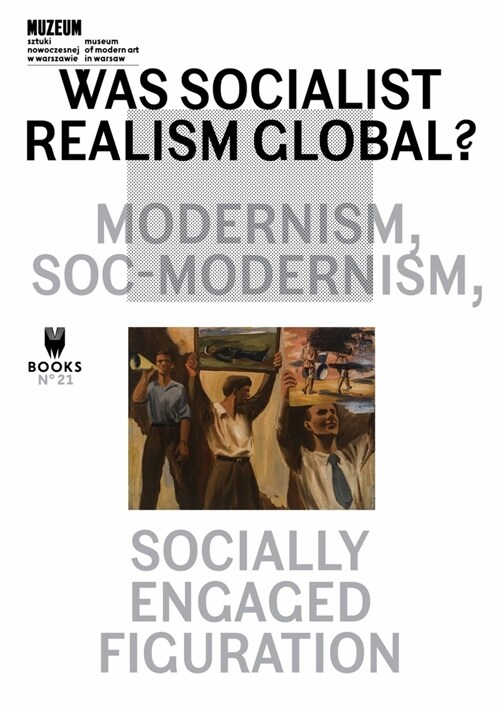 Was Socialist Realism Global?: Modernism, Soc-Modernism, Socially Engaged Figuration Volume 21 (Paperback)