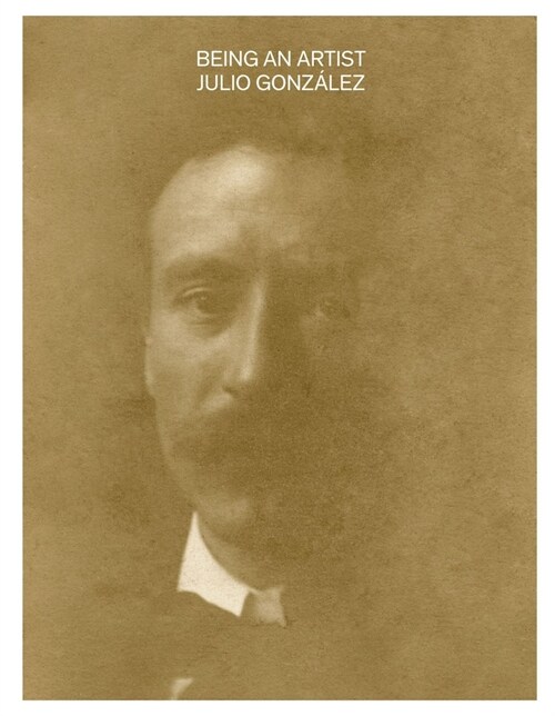 Being an Artist. Julio Gonz?ez (Hardcover, 2)