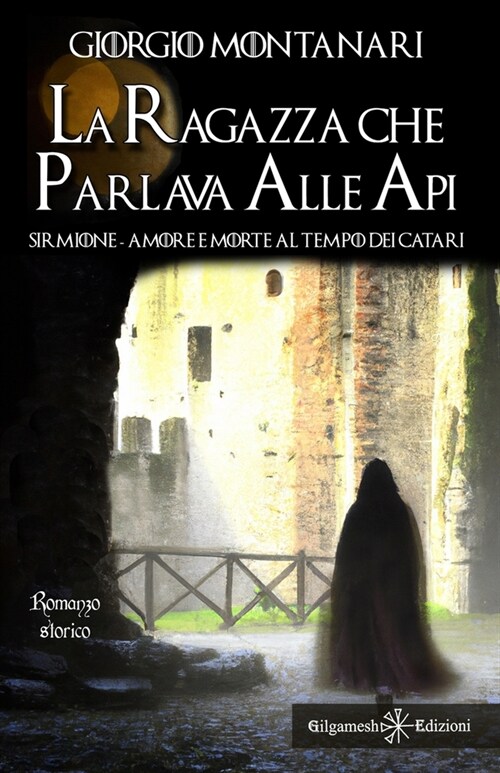 La ragazza che parlava alle api: Sirmione: amore e morte al tempo dei catari (Paperback)