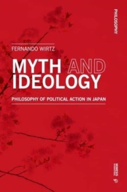 Myth and Ideology: An Essay on Philosophy of Political Action in Japan (Paperback)