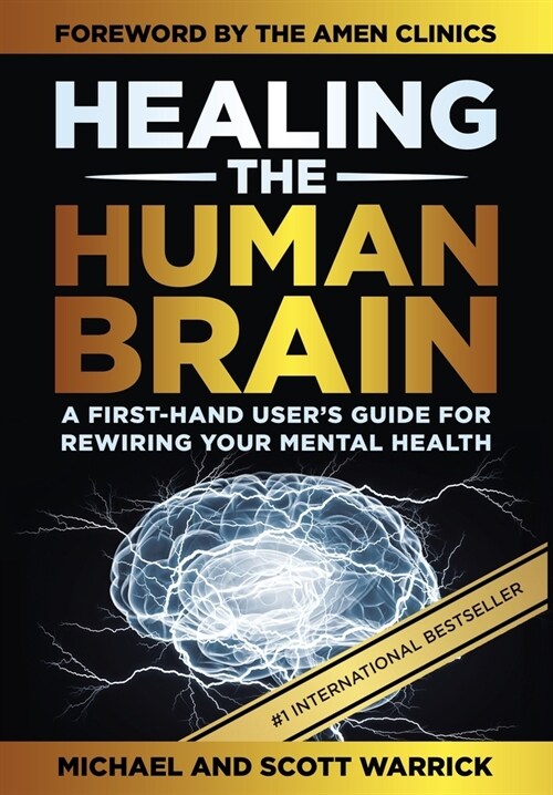 Healing the Human Brain: A First-Hand Users Guide for Rewiring Your Mental Health (Hardcover)