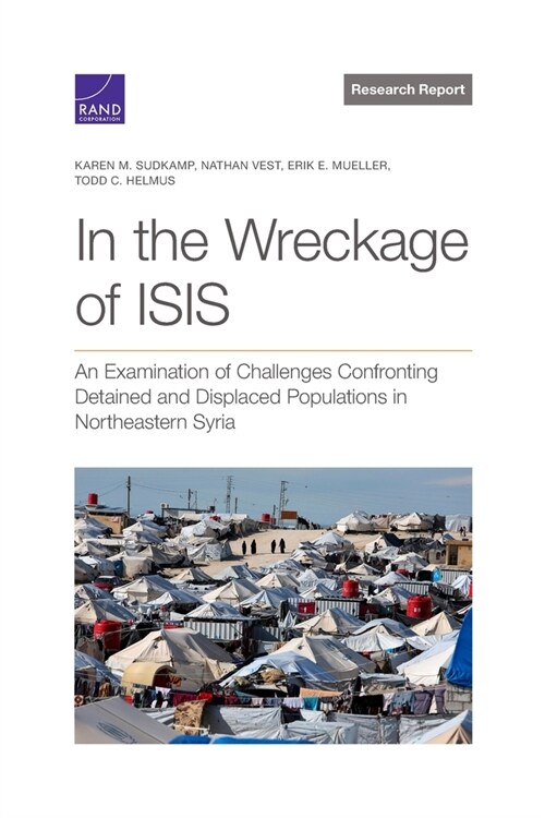 In the Wreckage of Isis: An Examination of Challenges Confronting Detained and Displaced Populations in Northeastern Syria (Paperback)