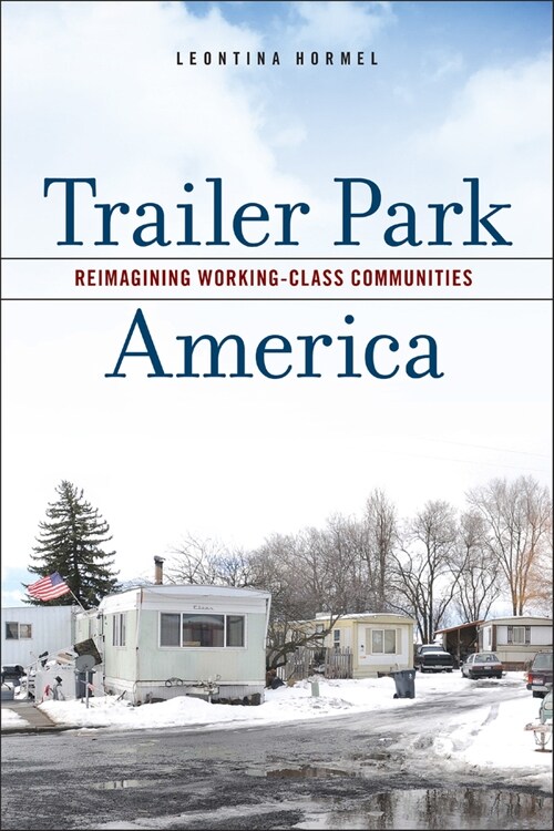 Trailer Park America: Reimagining Working-Class Communities (Paperback)