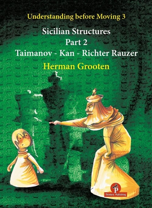 Understanding Before Moving 3 - Part 2: Sicilian Structures - Taimanov - Kan - Richter Rauzer (Paperback)