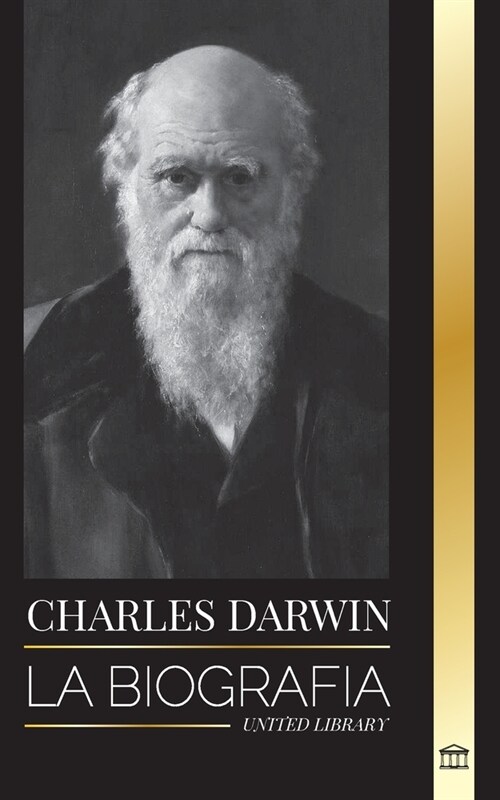 Charles Darwin La Biograf De Un Gran Bi Ogo Y Escritor Del Origen De Las Especies Su