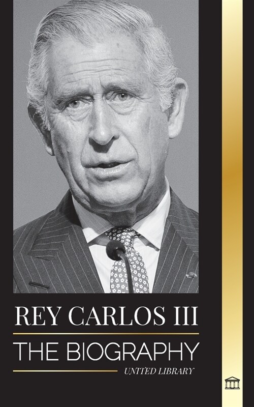 Rey Carlos III: La biograf?; la vida de Su Majestad Real, su coronaci? y su reinado moderno como nuevo monarca brit?ico (Paperback)