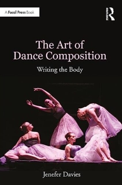 The Art of Dance Composition : Writing the Body (Paperback)