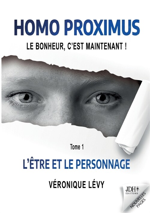 Homo Proximus: Le bonheur, cest maintenant !: Tome 1 - L?re et le Personnage (Paperback)