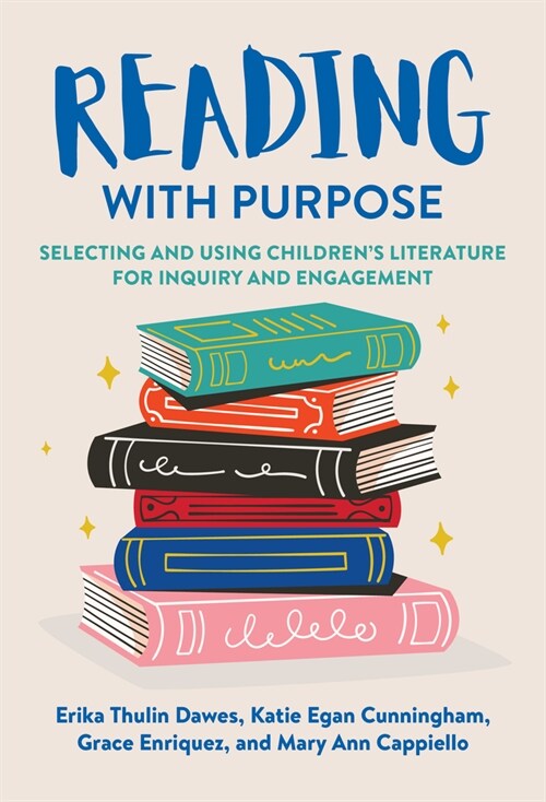 Reading with Purpose: Selecting and Using Childrens Literature for Inquiry and Engagement (Hardcover)