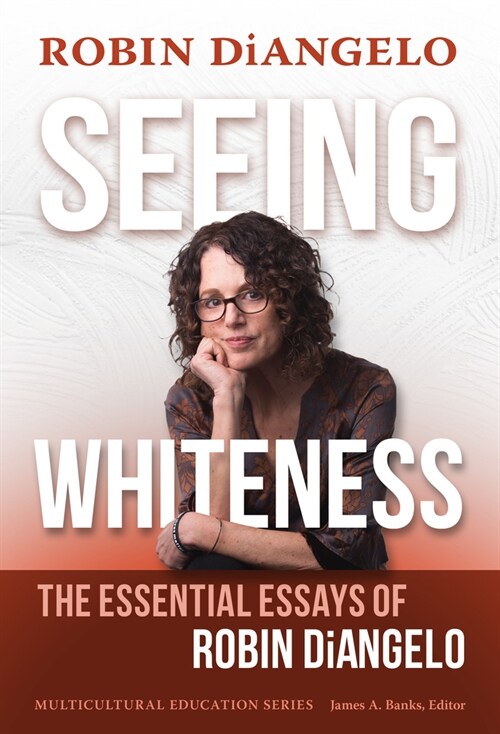 Seeing Whiteness: The Essential Essays of Robin Diangelo (Hardcover)