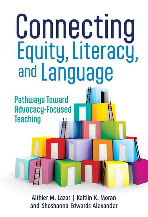 Connecting Equity, Literacy, and Language: Pathways Toward Advocacy-Focused Teaching (Paperback)