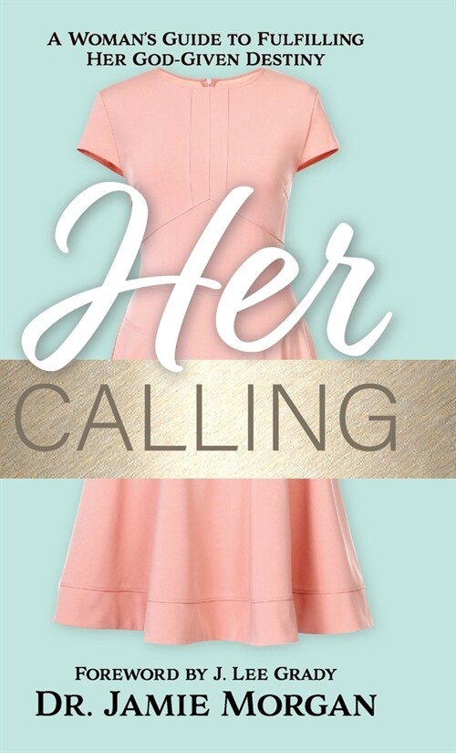 Her Calling: A Womans Guide to Fulfilling Her God-Given Destiny (Hardcover)