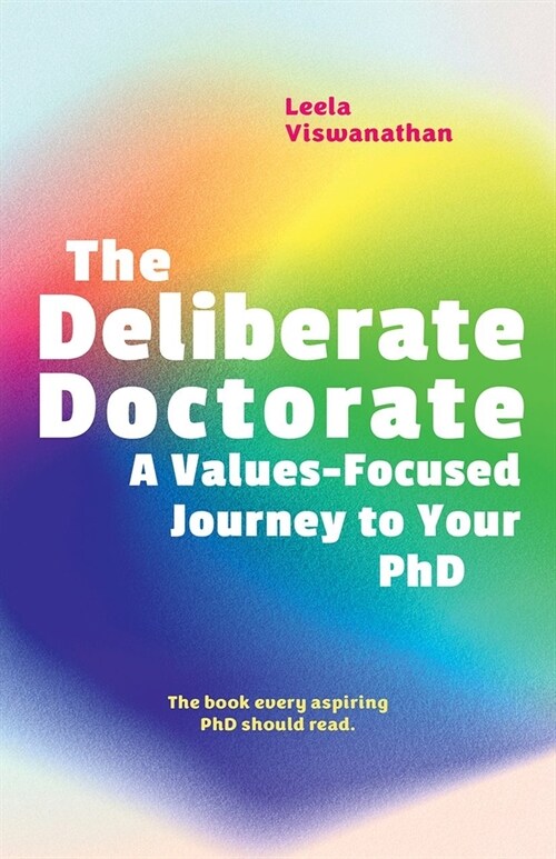 The Deliberate Doctorate: A Value-Based Journey to Your PhD (Paperback)