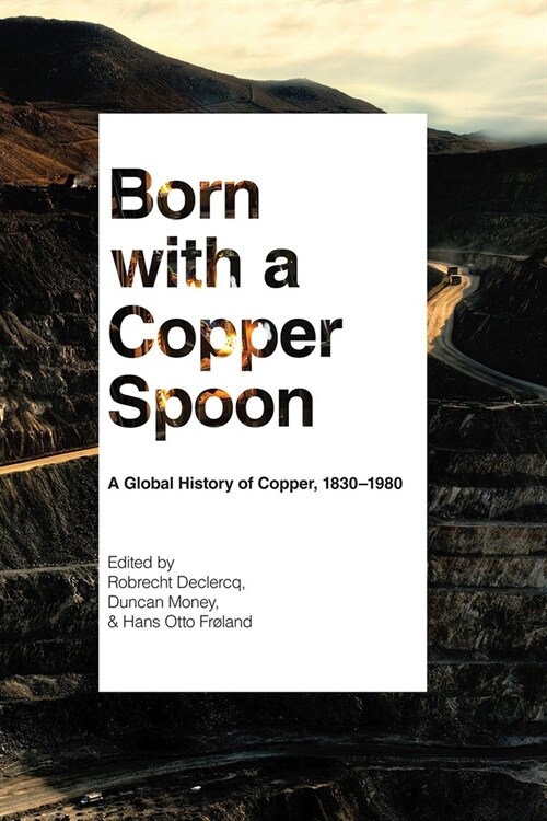 Born with a Copper Spoon: A Global History of Copper, 1830-1980 (Paperback)